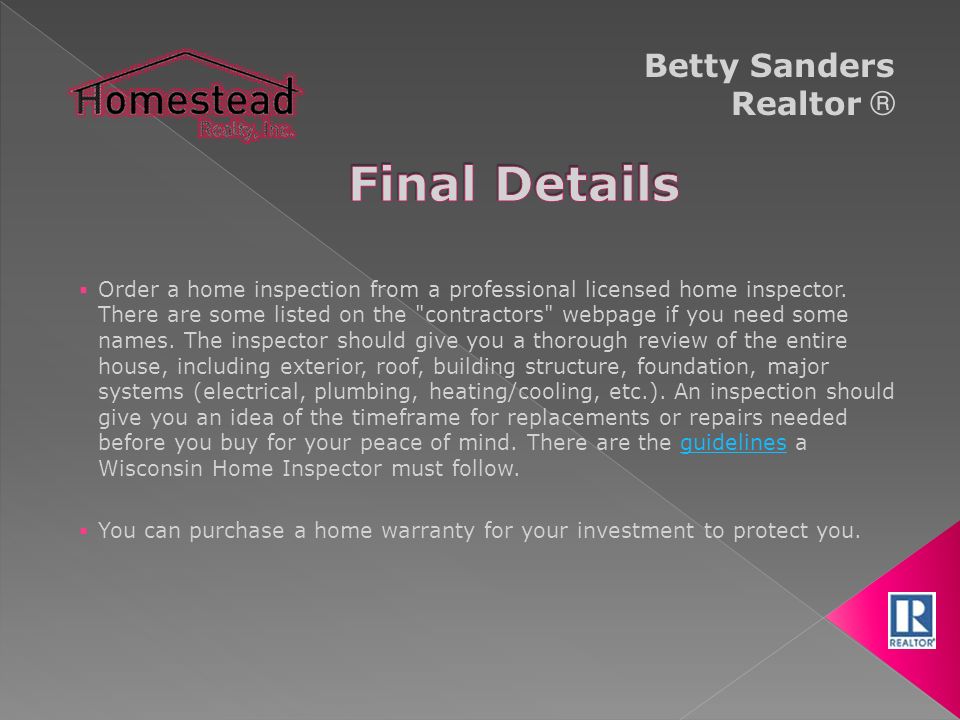 Betty Sanders Realtor ®  Order a home inspection from a professional licensed home inspector.