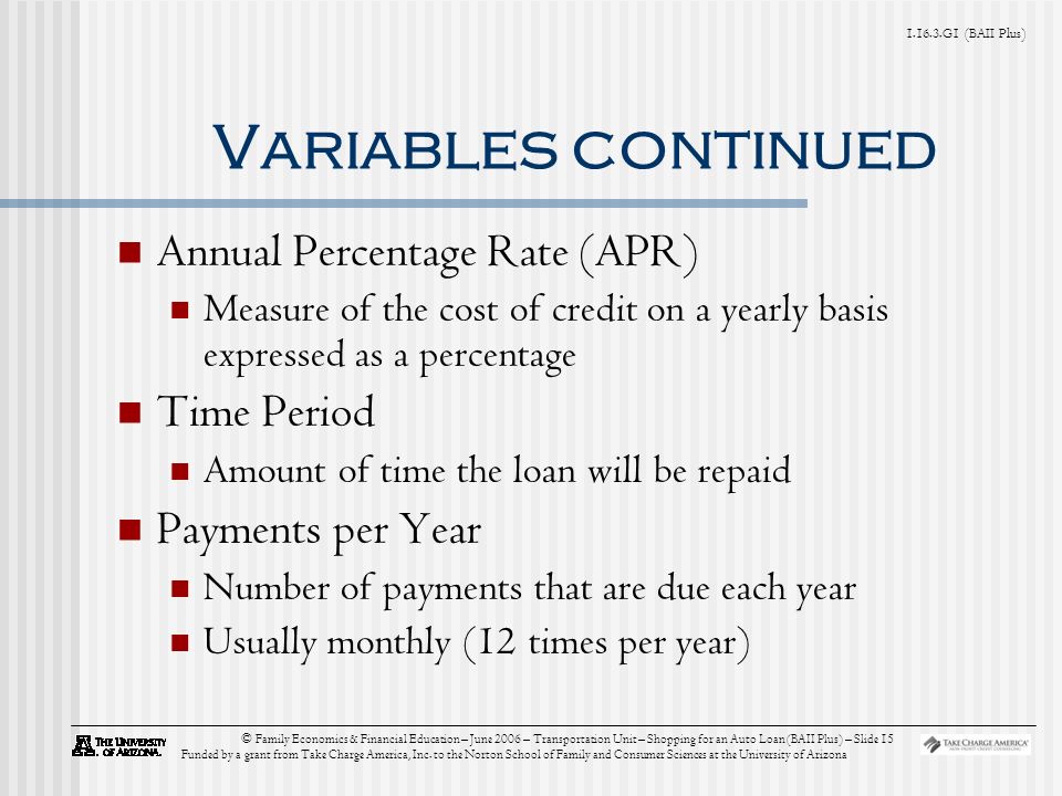 G1 (BAII Plus) © Family Economics & Financial Education – June 2006 – Transportation Unit – Shopping for an Auto Loan (BAII Plus) – Slide 15 Funded by a grant from Take Charge America, Inc.