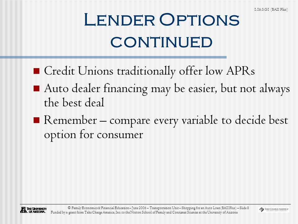 G1 (BAII Plus) © Family Economics & Financial Education – June 2006 – Transportation Unit – Shopping for an Auto Loan (BAII Plus) – Slide 8 Funded by a grant from Take Charge America, Inc.