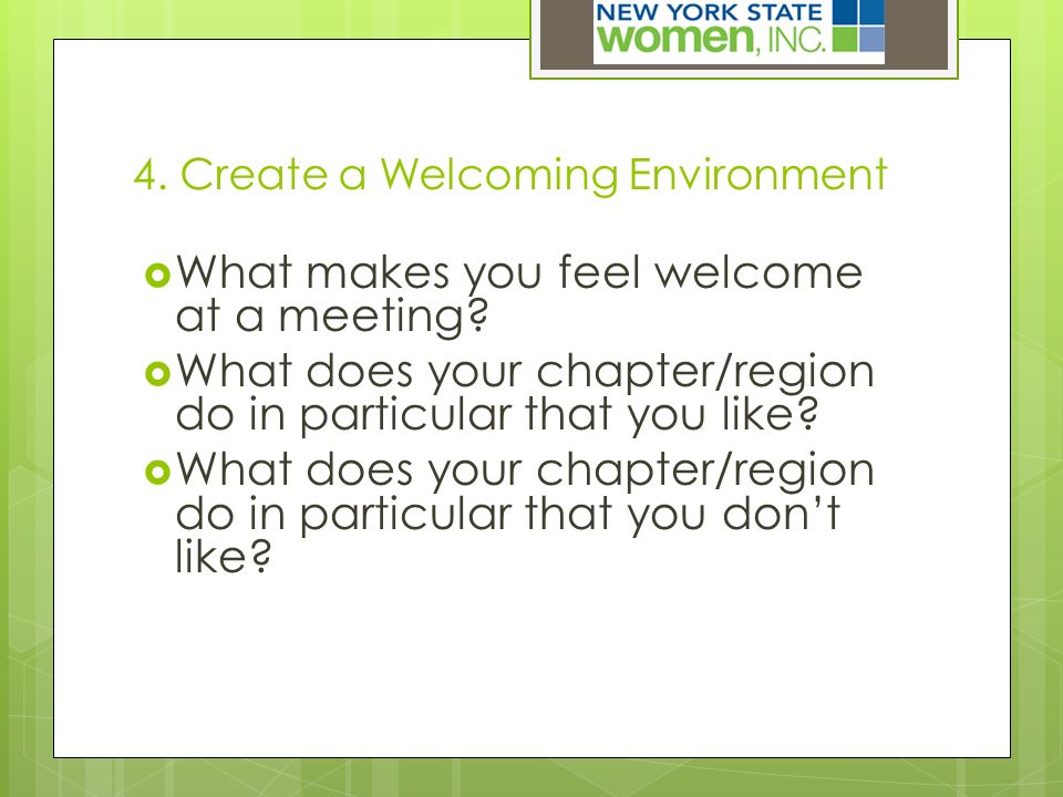 4. Create a Welcoming Environment  What makes you feel welcome at a meeting.