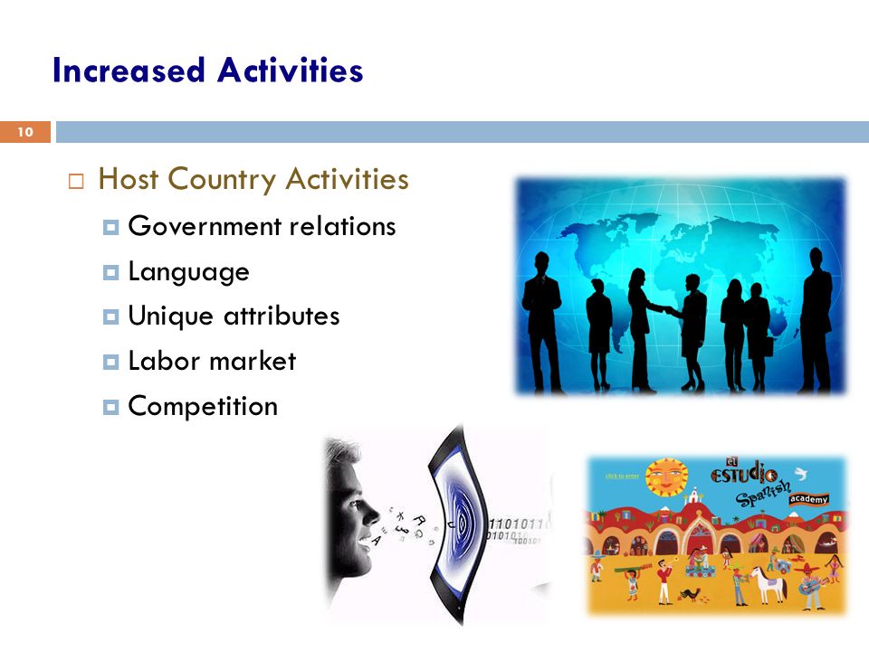 Increased Activities  Host Country Activities  Government relations  Language  Unique attributes  Labor market  Competition 10