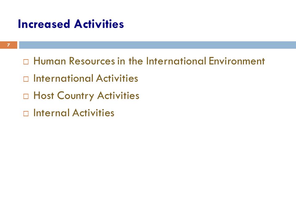 7 Increased Activities  Human Resources in the International Environment  International Activities  Host Country Activities  Internal Activities