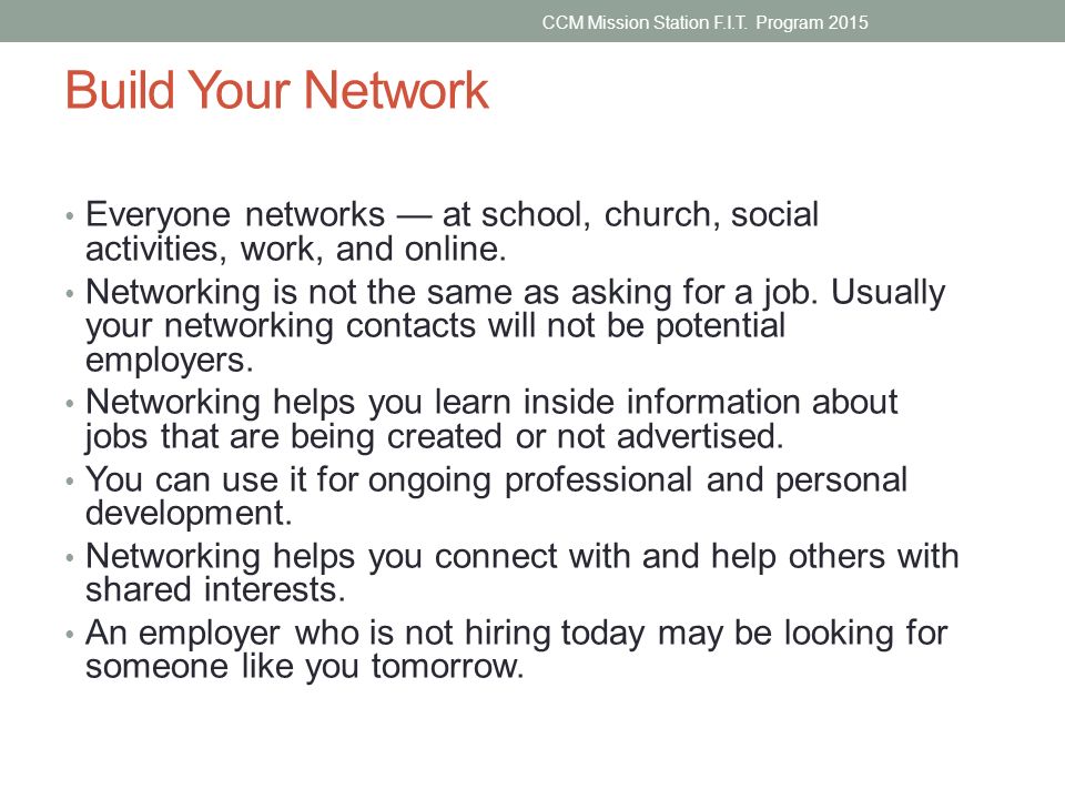 Build Your Network Everyone networks — at school, church, social activities, work, and online.