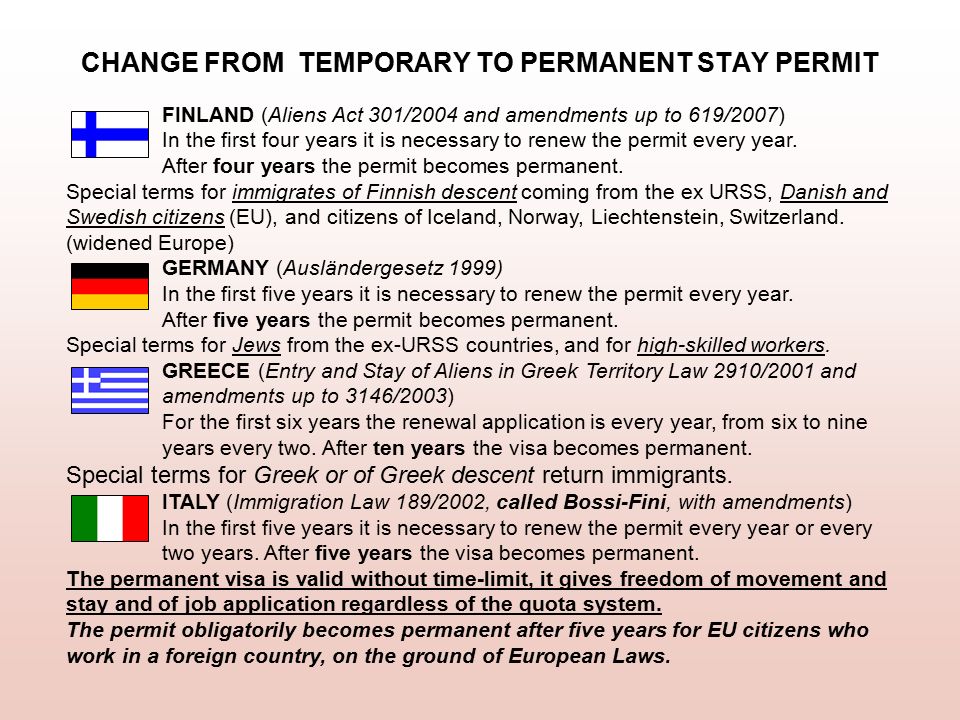 CHANGE FROM TEMPORARY TO PERMANENT STAY PERMIT FINLAND (Aliens Act 301/2004 and amendments up to 619/2007) In the first four years it is necessary to renew the permit every year.