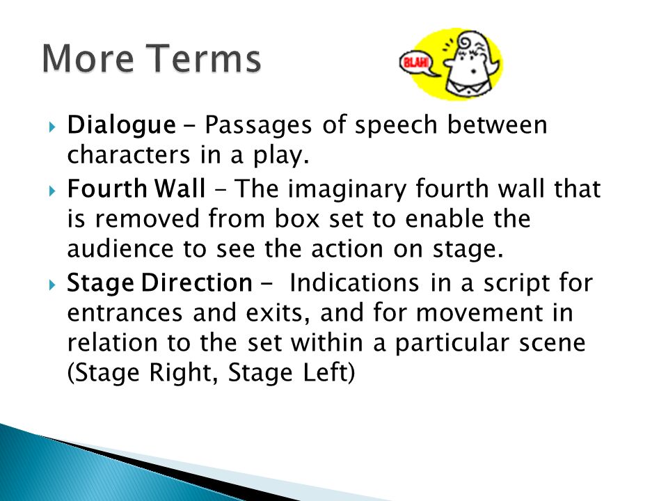  Dialogue - Passages of speech between characters in a play.