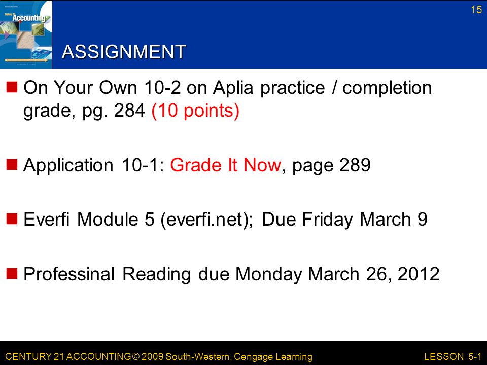 15 LESSON 5-1 ASSIGNMENT On Your Own 10-2 on Aplia practice / completion grade, pg.