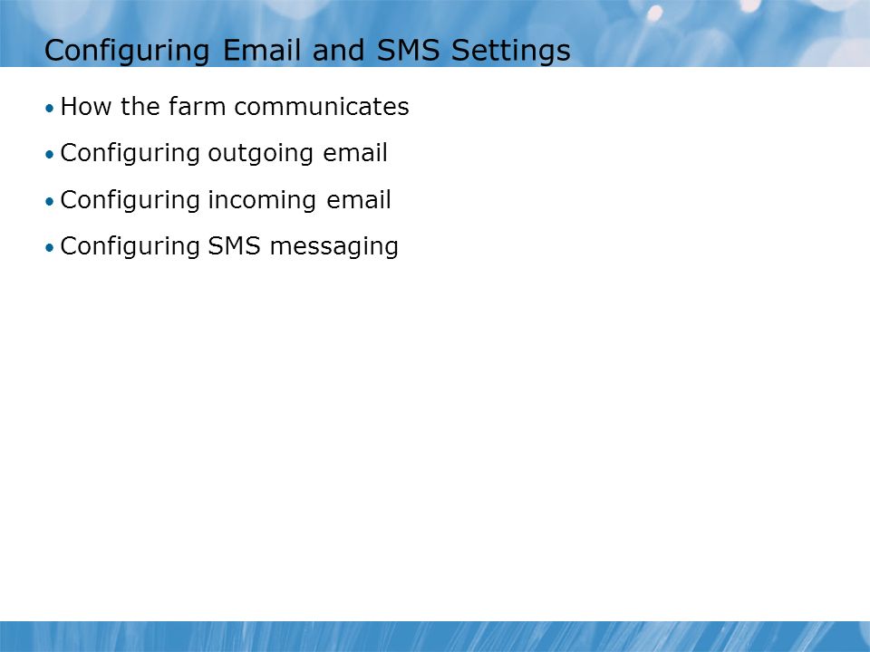 Configuring  and SMS Settings How the farm communicates Configuring outgoing  Configuring incoming  Configuring SMS messaging