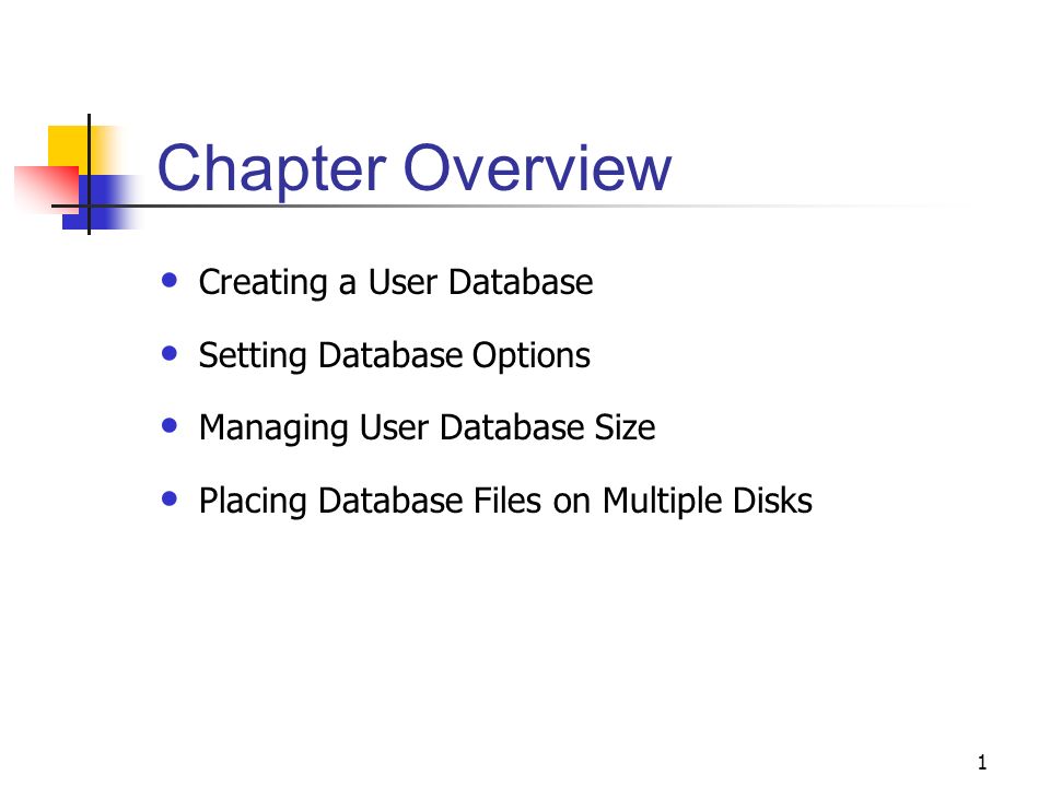 1 Chapter Overview Creating a User Database Setting Database Options Managing User Database Size Placing Database Files on Multiple Disks