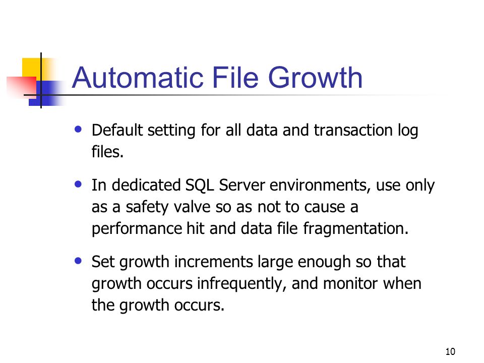 10 Automatic File Growth Default setting for all data and transaction log files.