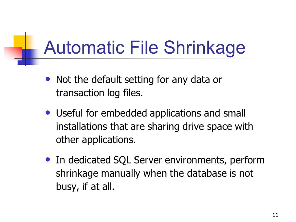 11 Automatic File Shrinkage Not the default setting for any data or transaction log files.