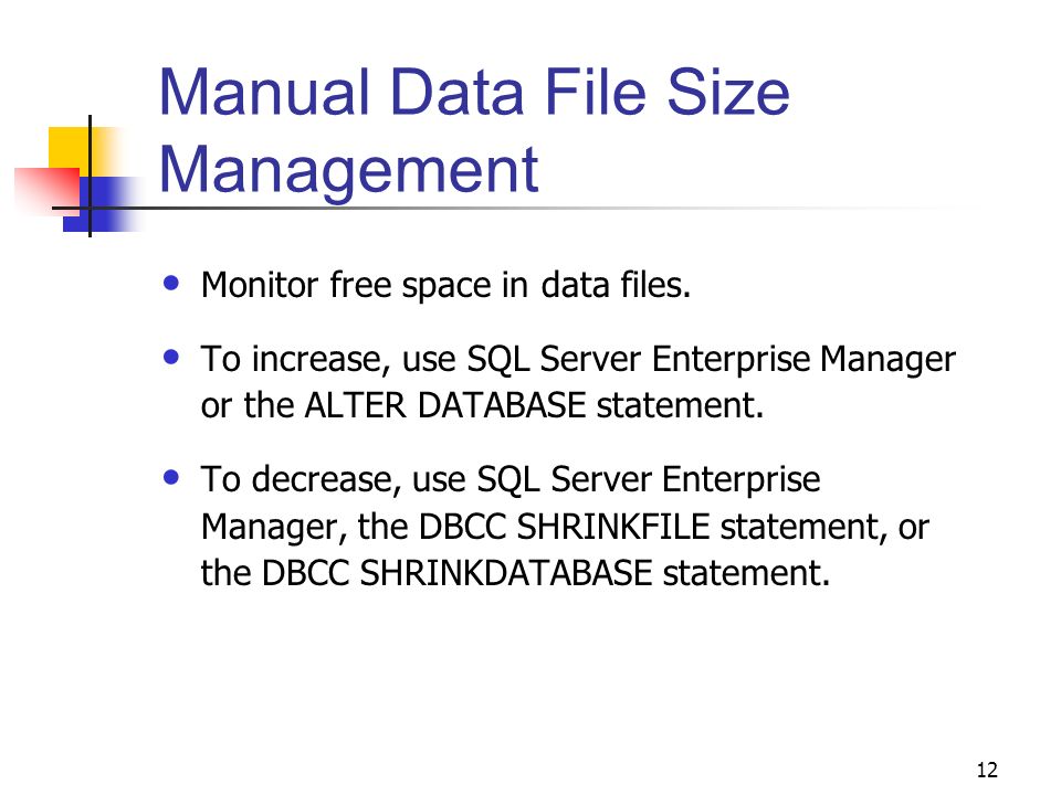 12 Manual Data File Size Management Monitor free space in data files.
