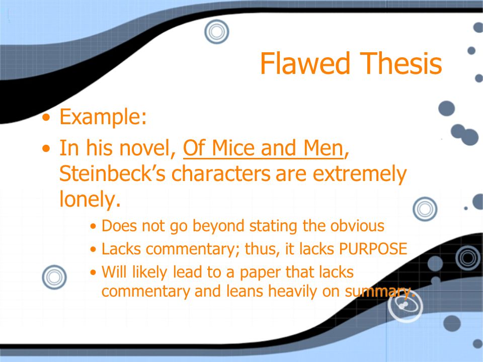 Flawed Thesis Example: In his novel, Of Mice and Men, Steinbeck’s characters are extremely lonely.