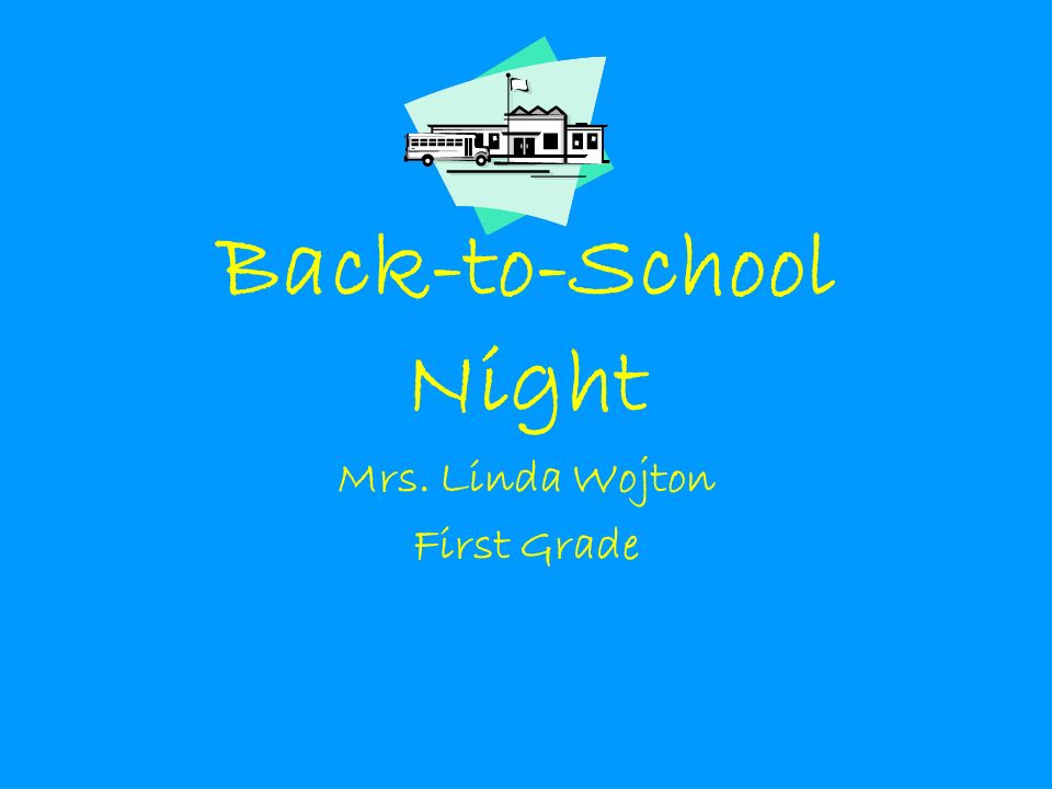 Back-to-School Night Mrs. Linda Wojton First Grade