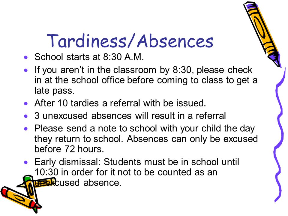 Tardiness/Absences  School starts at 8:30 A.M.