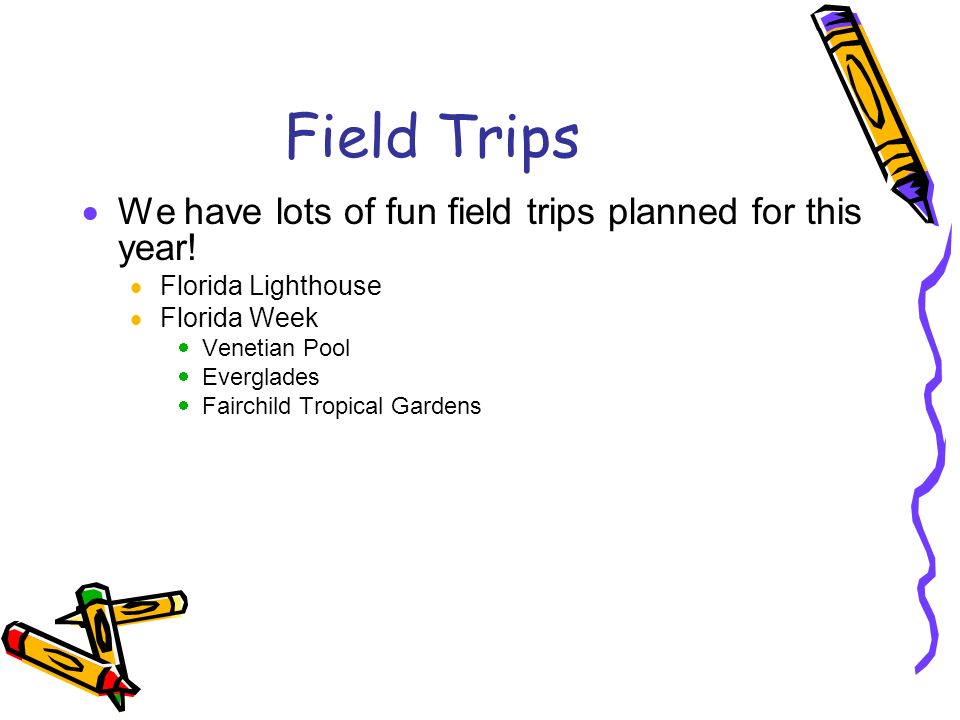 Field Trips  We have lots of fun field trips planned for this year.