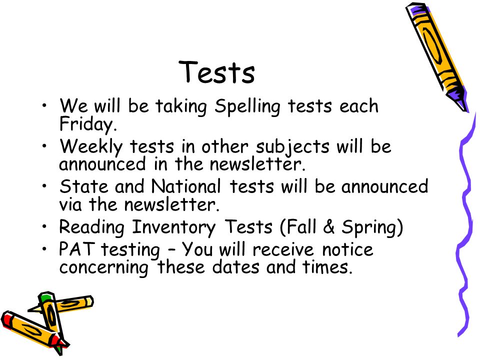 Tests We will be taking Spelling tests each Friday.