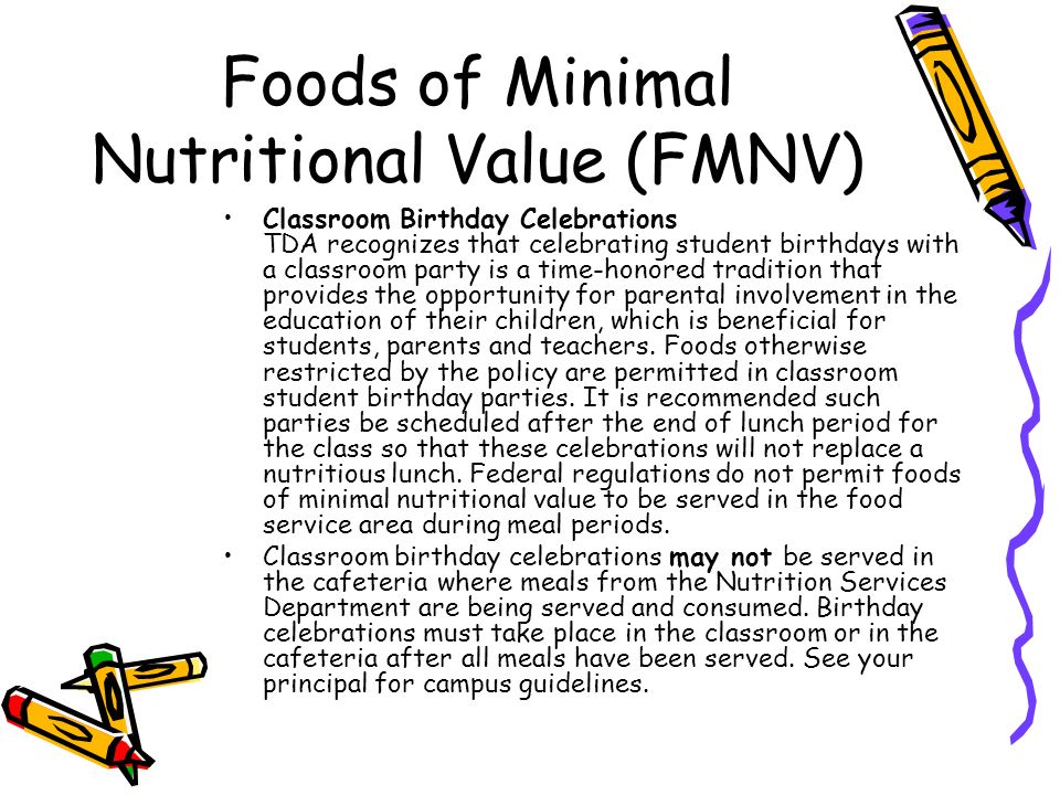Foods of Minimal Nutritional Value (FMNV) Classroom Birthday Celebrations TDA recognizes that celebrating student birthdays with a classroom party is a time-honored tradition that provides the opportunity for parental involvement in the education of their children, which is beneficial for students, parents and teachers.
