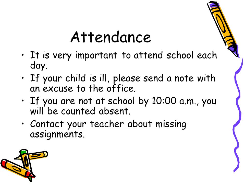 Attendance It is very important to attend school each day.