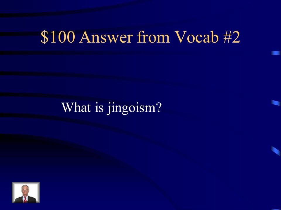 $100 Question from Vocab #2 Aggressive nationalism