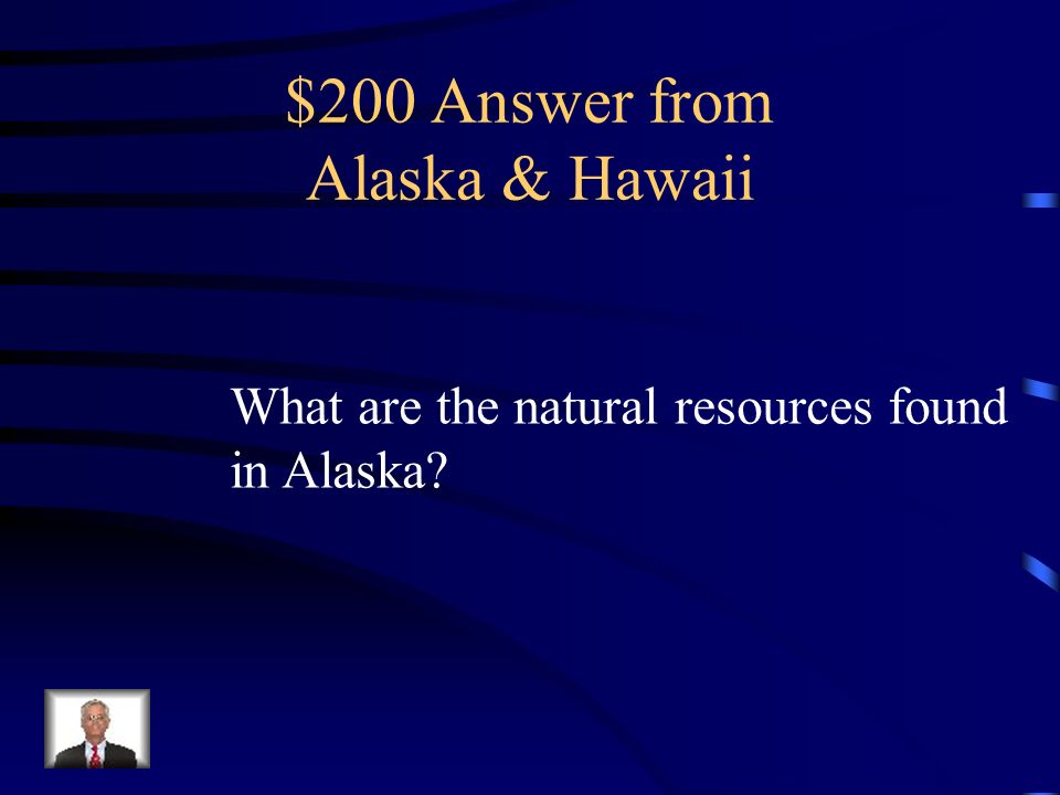 $200 Question from Alaska & Hawaii lumber, coal, gold, oil, fish & copper