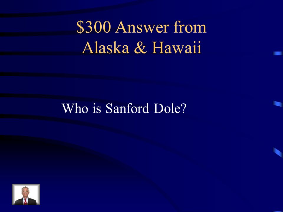 $300 Question from Alaska & Hawaii The Hawaiian League was instrumental In overthrowing Queen Liliuokalani.