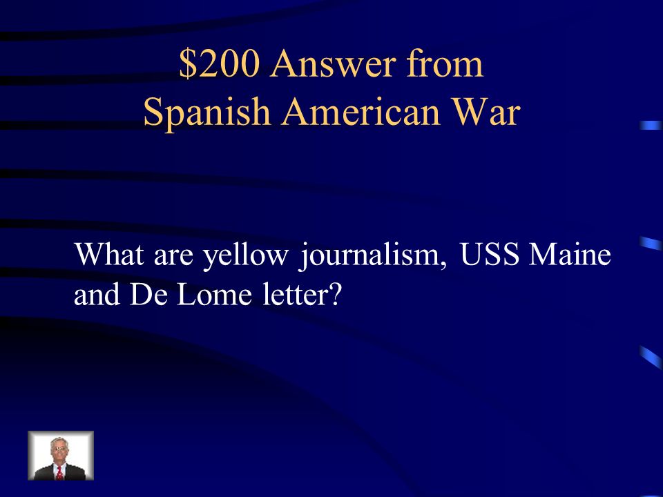 $200 Question from Spanish American War Name one of the three causes for why the US went to war with Spain in 1898