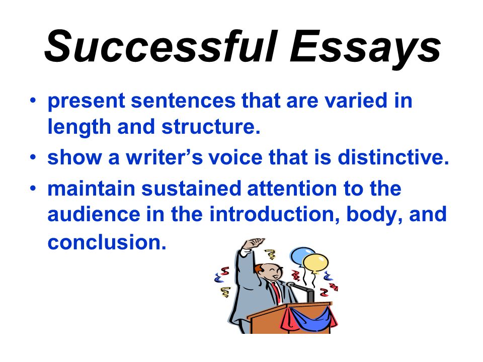 Successful Essays present sentences that are varied in length and structure.