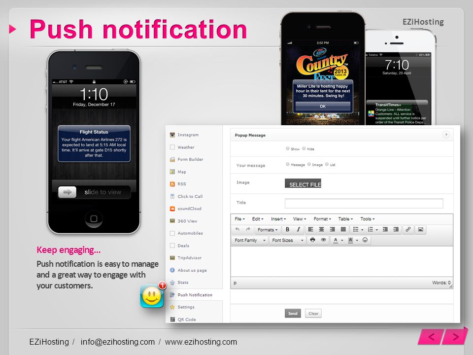 Keep engaging… Push notification is easy to manage and a great way to engage with your customers.
