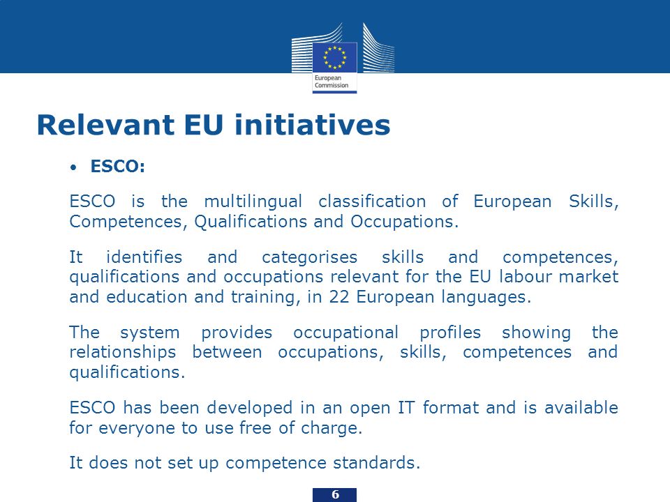 Relevant EU initiatives ESCO: ESCO is the multilingual classification of European Skills, Competences, Qualifications and Occupations.