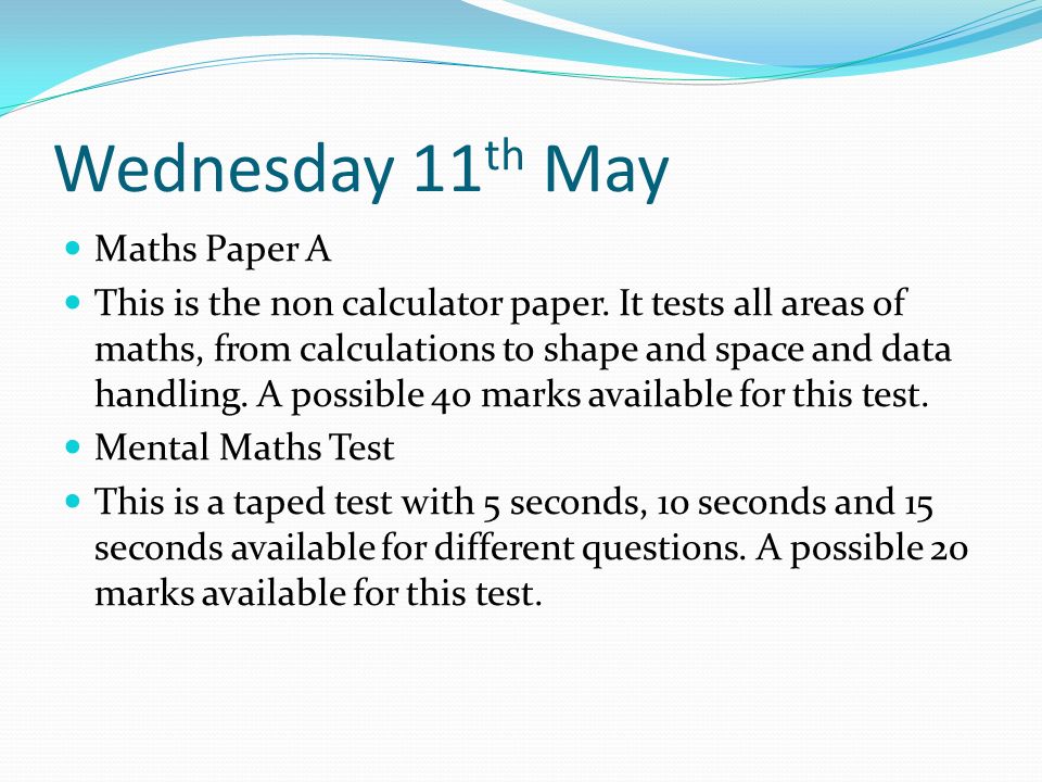 Wednesday 11 th May Maths Paper A This is the non calculator paper.