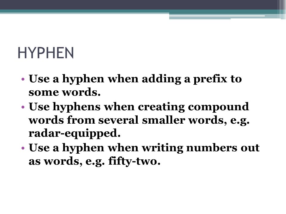 HYPHEN Use a hyphen when adding a prefix to some words.
