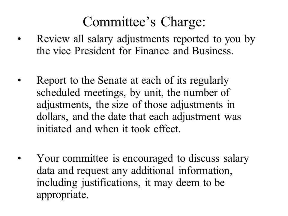 Committee’s Charge: Review all salary adjustments reported to you by the vice President for Finance and Business.