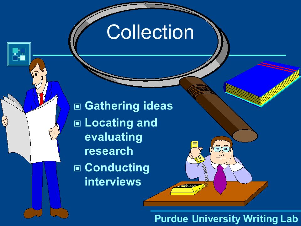 Purdue University Writing Lab Collection Gathering ideas Locating and evaluating research Conducting interviews