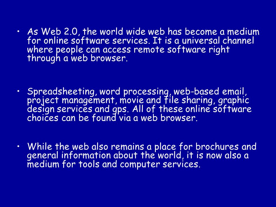 As Web 2.0, the world wide web has become a medium for online software services.