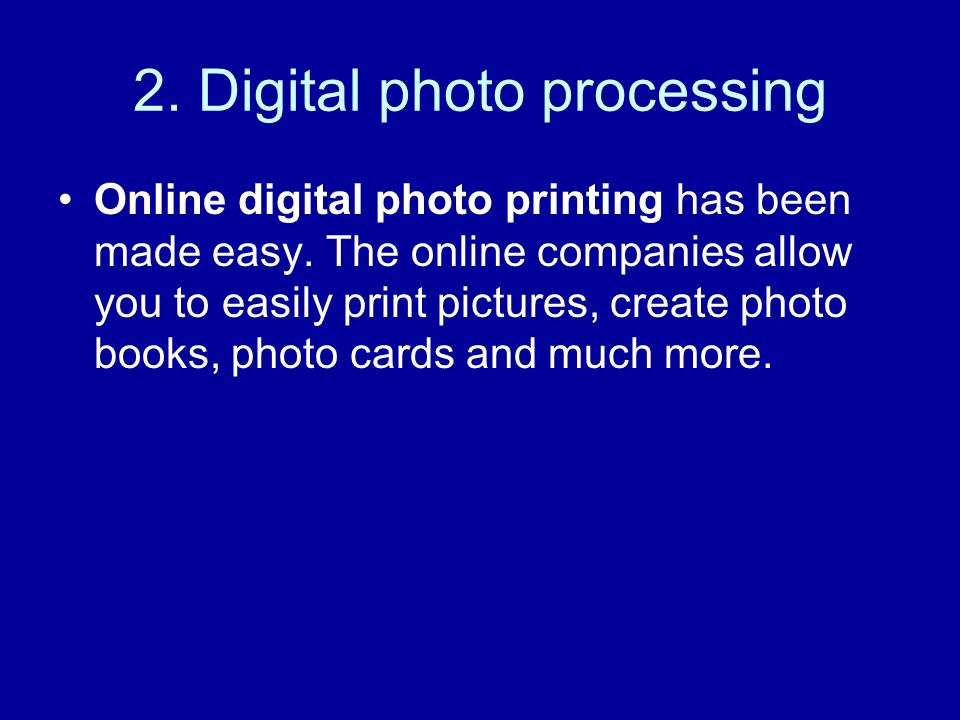 2. Digital photo processing Online digital photo printing has been made easy.