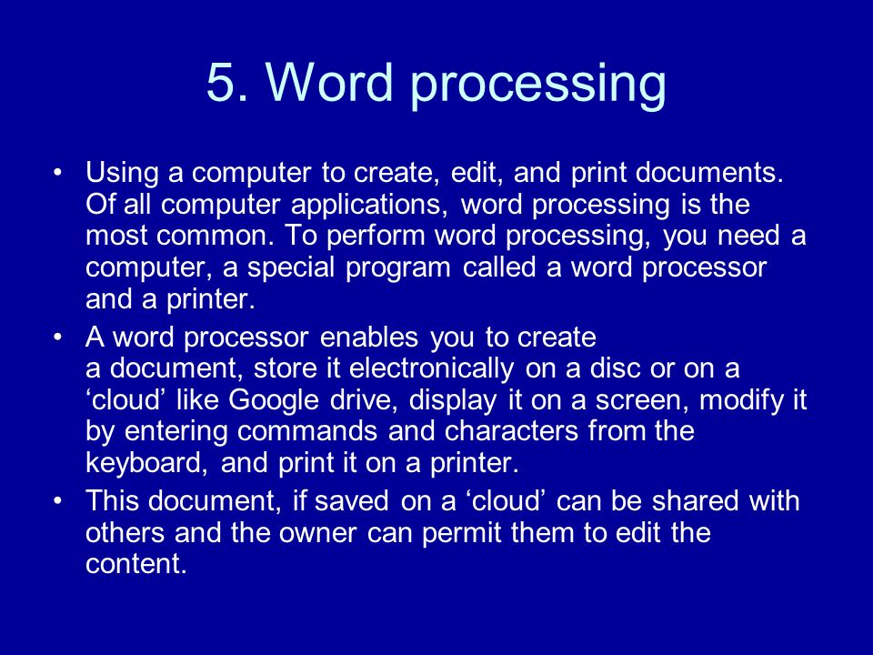 5. Word processing Using a computer to create, edit, and print documents.