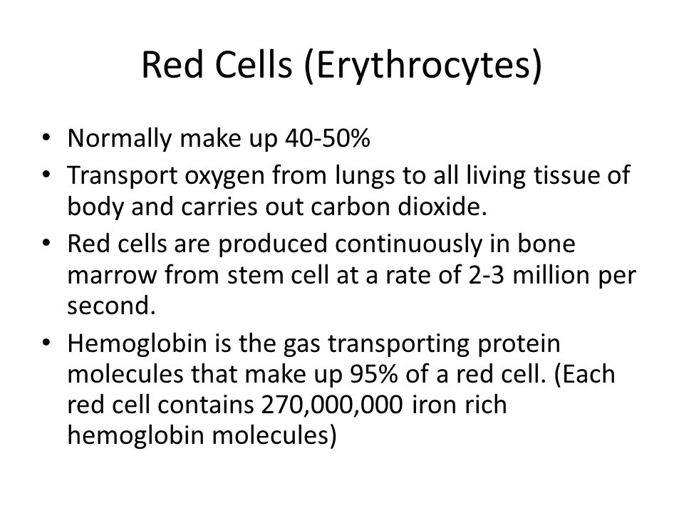 Red Cells (Erythrocytes) Normally make up 40-50% Transport oxygen from lungs to all living tissue of body and carries out carbon dioxide.