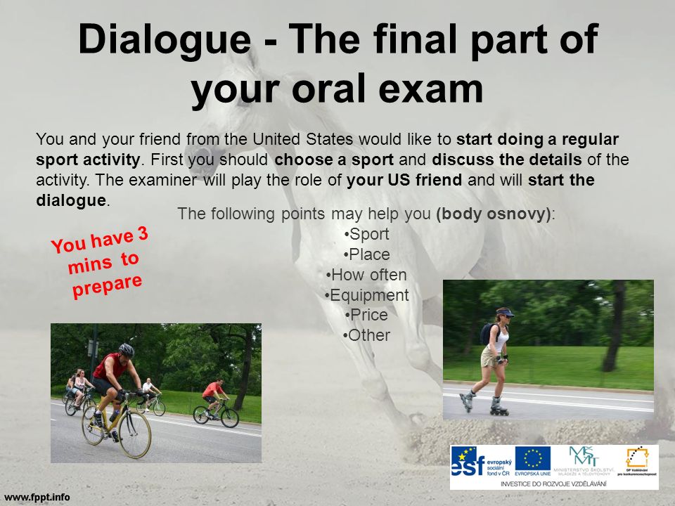 Dialogue - The final part of your oral exam You and your friend from the United States would like to start doing a regular sport activity.