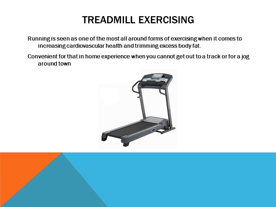 TREADMILL EXERCISING Running is seen as one of the most all around forms of exercising when it comes to increasing cardiovascular health and trimming excess body fat.