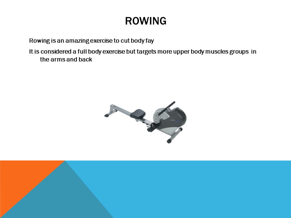 ROWING Rowing is an amazing exercise to cut body fay It is considered a full body exercise but targets more upper body muscles groups in the arms and back