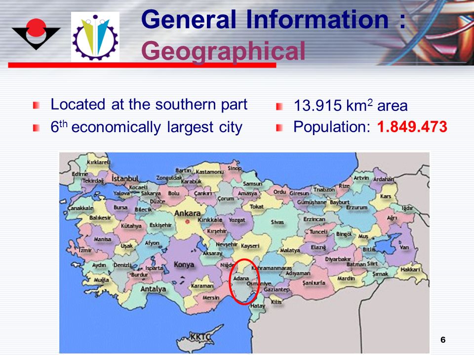 6 General Information : Geographical Located at the southern part 6 th economically largest city km 2 area Population: