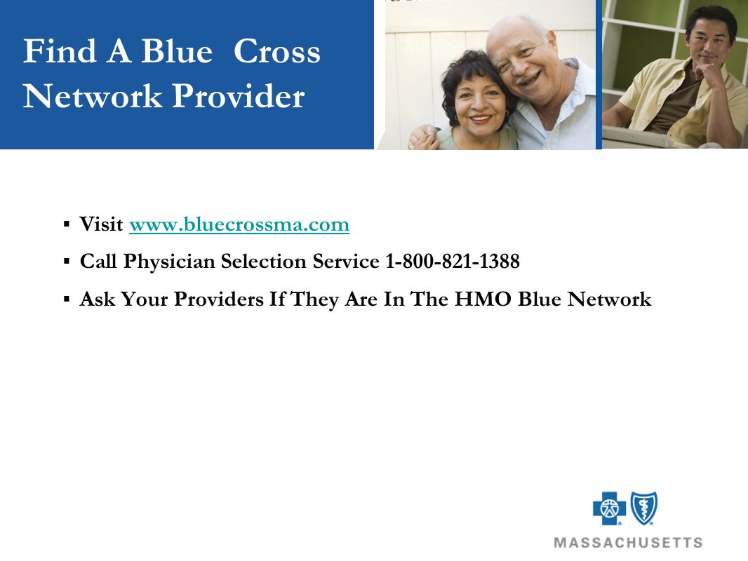 Find A Blue Cross Network Provider  Visit    Call Physician Selection Service  Ask Your Providers If They Are In The HMO Blue Network