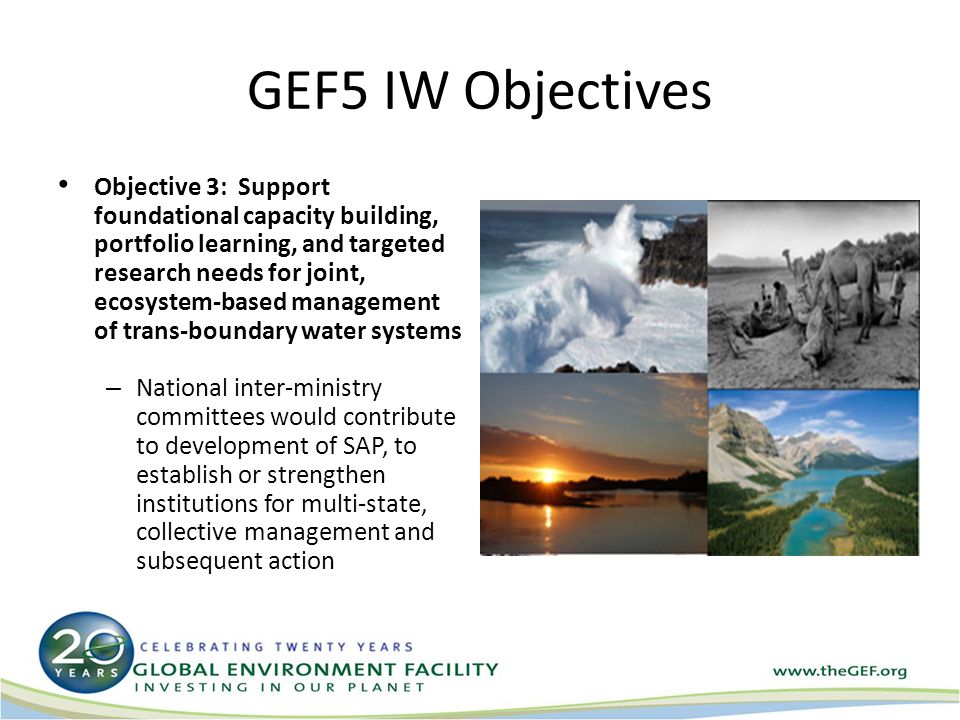 Objective 3: Support foundational capacity building, portfolio learning, and targeted research needs for joint, ecosystem-based management of trans-boundary water systems – National inter-ministry committees would contribute to development of SAP, to establish or strengthen institutions for multi-state, collective management and subsequent action GEF5 IW Objectives