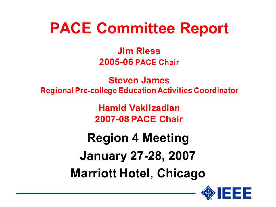PACE Committee Report Jim Riess PACE Chair Steven James Regional Pre-college Education Activities Coordinator Hamid Vakilzadian PACE Chair Region 4 Meeting January 27-28, 2007 Marriott Hotel, Chicago
