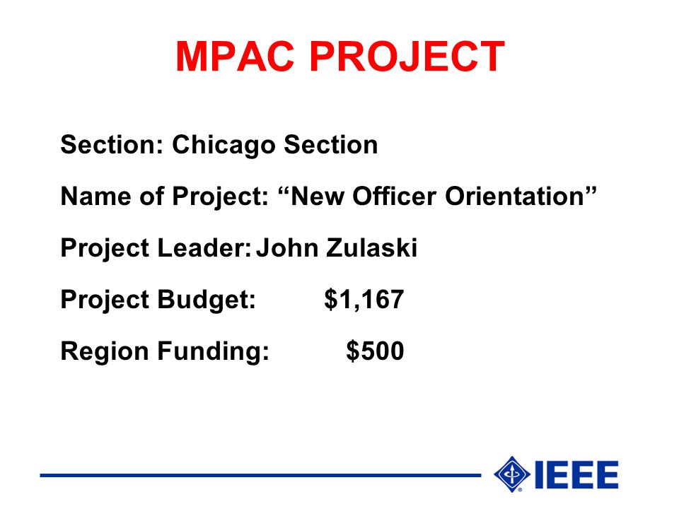 MPAC PROJECT Section: Chicago Section Name of Project: New Officer Orientation Project Leader:John Zulaski Project Budget:$1,167 Region Funding: $500