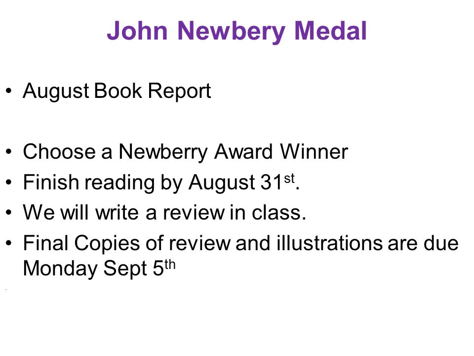 John Newbery Medal August Book Report Choose a Newberry Award Winner Finish reading by August 31 st.