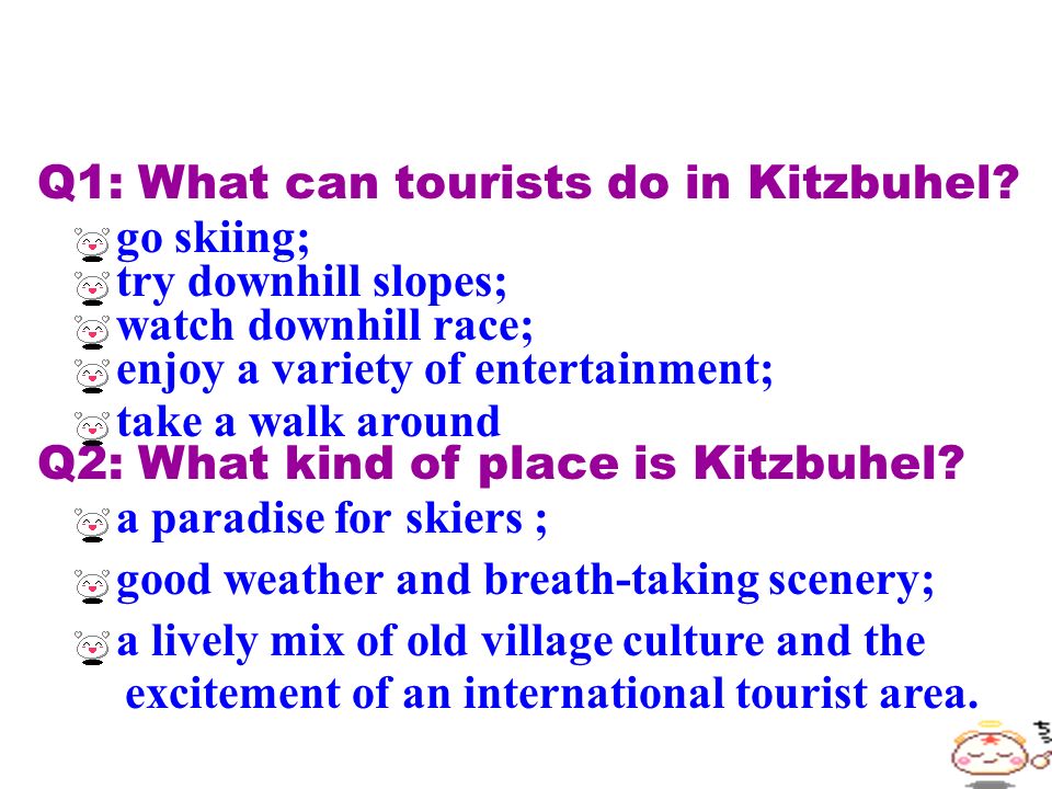 Q1: What can tourists do in Kitzbuhel. Q2: What kind of place is Kitzbuhel.