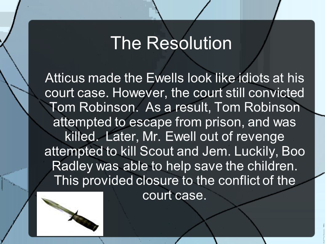 The Resolution Atticus made the Ewells look like idiots at his court case.