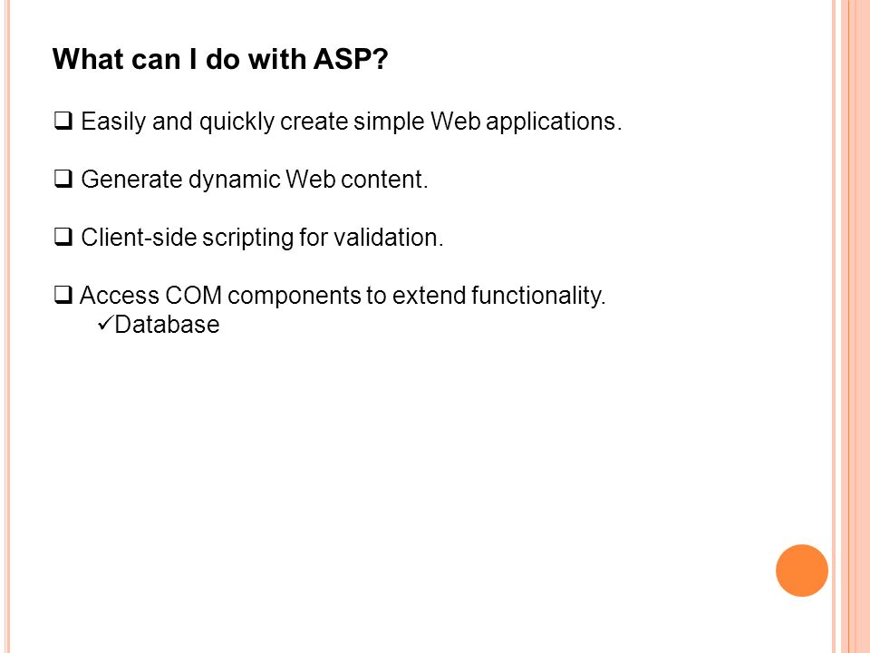 What can I do with ASP.  Easily and quickly create simple Web applications.
