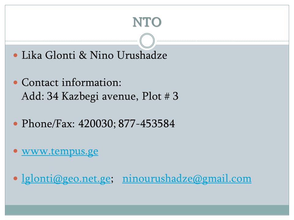 NTO Lika Glonti & Nino Urushadze Contact information: Add: 34 Kazbegi avenue, Plot # 3 Phone/Fax: ;